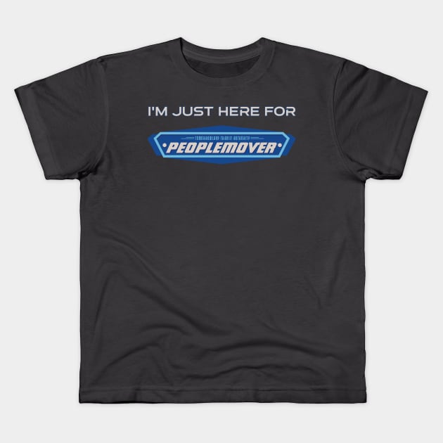 I'm just here for the Peoplemover Kids T-Shirt by Tomorrowland Arcade